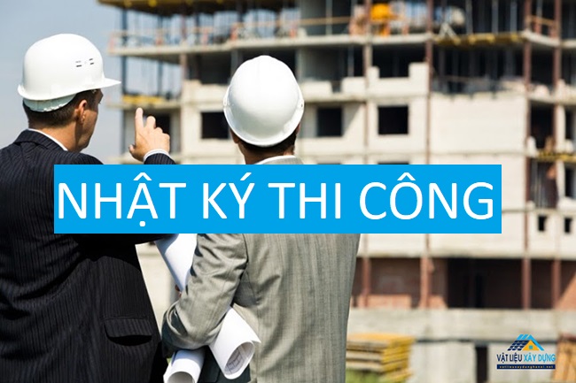 Nhật ký thi công là gì ? Pháp luật quy định như nhật ký thi công như thế nào?