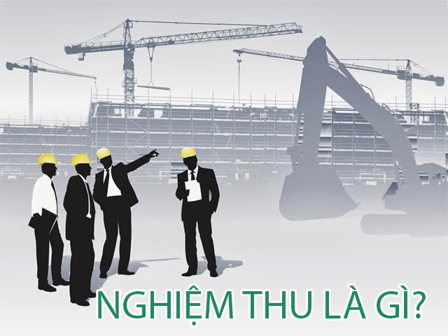 Nghiệm thu công trình là gì? Các bước nghiệm thu công trình