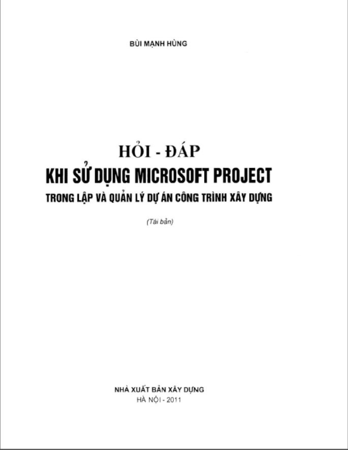 [SÁCH] HỎI ĐÁP KHI SỬ DỤNG MICROSOFT PROJECT TRONG LẬP VÀ QUẢN LÝ DỰ ÁN CÔNG TRÌNH XÂY DỰNG